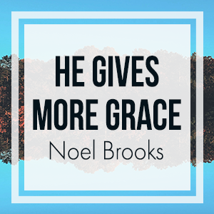 He Gives More Grace
